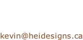 Kevin Schaus Project Manager  kevin@heidesigns.ca