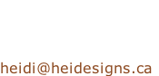 Heidi Schaus Design Consultant  heidi@heidesigns.ca
